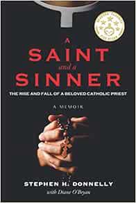 [Get] [EBOOK EPUB KINDLE PDF] A Saint and a Sinner: The Rise and Fall of a Beloved Catholic Priest b