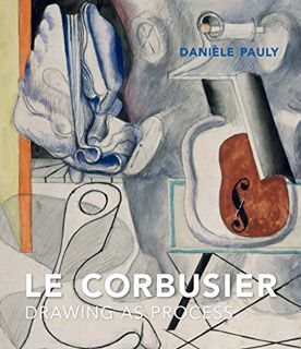 GET [PDF EBOOK EPUB KINDLE] Le Corbusier: Drawing as Process by  Danièle Pauly &  Genevieve Hendrick