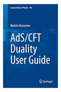 Download EBOOK AdS/CFT Duality User Guide (Lecture Notes in Physics, 903) by Makoto Natsuume