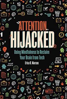 [VIEW] KINDLE PDF EBOOK EPUB Attention Hijacked: Using Mindfulness to Reclaim Your Brain from Tech b