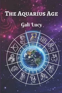 View PDF EBOOK EPUB KINDLE The Aquarius Age (Gali Lucy Predictions) by  Gali Lucy &  גלי לוסי 📕