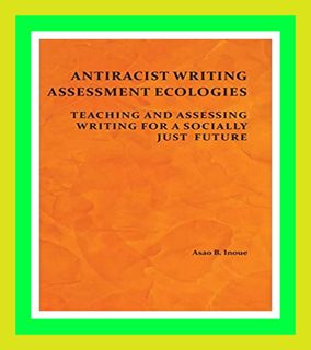 [Read] [KINDLE PDF EBOOK EPUB] Antiracist Writing Assessment Ecologies Teaching and Assessing Writi