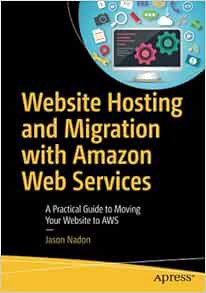Read PDF EBOOK EPUB KINDLE Website Hosting and Migration with Amazon Web Services: A Practical Guide