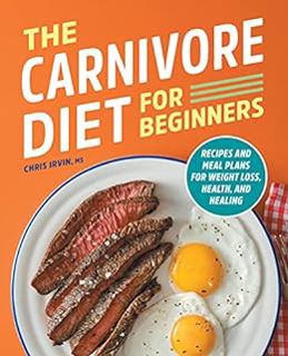 [Read] KINDLE PDF EBOOK EPUB The Carnivore Diet for Beginners: Recipes and Meal Plans for Weight Los