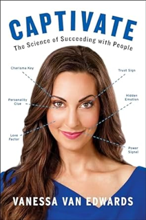 [PDF@] Captivate: The Science of Succeeding with People Written  Vanessa Van Edwards (Author)  [Ful