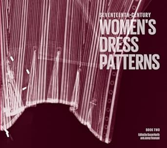 Read Seventeenth-Century Women's Dress Patterns: Book 2 Written  Jenny Tiramani (Editor),  [Full Bo