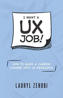 [Access] EBOOK EPUB KINDLE PDF I want a UX job!: How to make a career change into UX research by  La