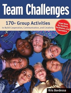 [Read] PDF 📕 Team Challenges: 170+ Group Activities to Build Cooperation, Communication, and Creati