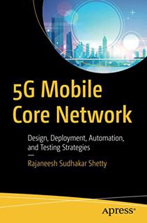 [READ] [PDF EBOOK EPUB KINDLE] 5G Mobile Core Network: Design, Deployment, Automation, and Testing S