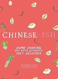 [GET] [EBOOK EPUB KINDLE PDF] Chinese-ish: Home Cooking Not Quite Authentic, 100% Delicious by  Rosh
