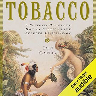 [ACCESS] [KINDLE PDF EBOOK EPUB] Tobacco: A Cultural History of How an Exotic Plant Seduced Civiliza