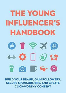 [Access] EPUB KINDLE PDF EBOOK The Young Influencer's Handbook: Build Your Brand, Gain Followers, Se