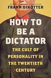 Read PDF EBOOK EPUB KINDLE How to Be a Dictator: The Cult of Personality in the Twentieth Century by