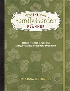 ACCESS [EBOOK EPUB KINDLE PDF] The Family Garden Planner: Organize Your Food-Growing Year •Helpful W