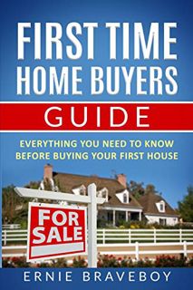 [Read] EBOOK EPUB KINDLE PDF First Time Home Buyers Guide: Everything You Need To Know Before Buying
