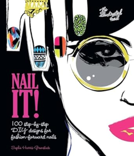 [PDF] Download Nail It!: 100 Step-by-Step DIY Designs for Fashion-Forward Nails Written  Sophie Har