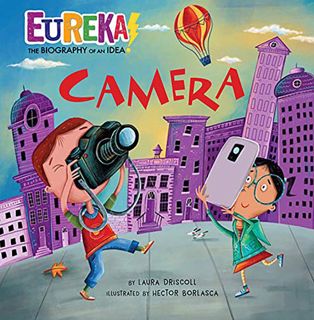 READ [PDF EBOOK EPUB KINDLE] Camera: Eureka! The Biography of an Idea by  Laura Driscoll &  Hector B