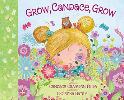 Get [EPUB KINDLE PDF EBOOK] Grow, Candace, Grow by  Candace Cameron Bure &  Christine Battuz 📌