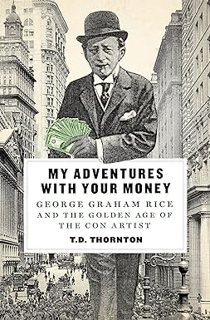 EPUB Download My Adventures with Your Money: George Graham Rice and the Golden Age of the Con Artis