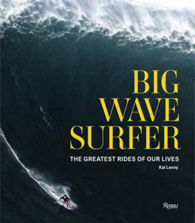 [Get] EPUB KINDLE PDF EBOOK Big Wave Surfer: The Greatest Rides of Our Lives by  Kai Lenny,Don Vu,Be