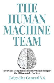 [VIEW] [KINDLE PDF EBOOK EPUB] The Human-Machine Team: How to Create Synergy Between Human & Artific