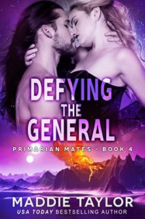 Access [PDF EBOOK EPUB KINDLE] Defying the General (Primarian Mates Book 4) by  Maddie Taylor 📒