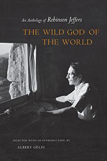 VIEW [EBOOK EPUB KINDLE PDF] The Wild God of the World: An Anthology of Robinson Jeffers by  Robinso