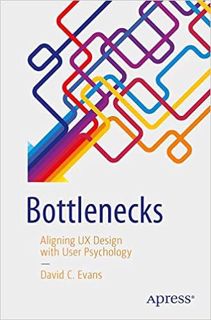 [PDF❤️Download✔️ Bottlenecks: Aligning UX Design with User Psychology Full Books
