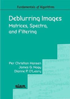 [View] KINDLE PDF EBOOK EPUB Deblurring Images: Matrices, Spectra, and Filtering (Fundamentals of Al