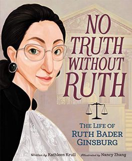 READ [EPUB KINDLE PDF EBOOK] No Truth Without Ruth: The Life of Ruth Bader Ginsburg by  Kathleen Kru