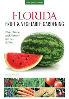 [READ] EPUB KINDLE PDF EBOOK Florida Fruit & Vegetable Gardening: Plant, Grow, and Harvest the Best