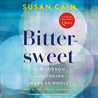 [READ] [PDF EBOOK EPUB KINDLE] Bittersweet: How Sorrow and Longing Make Us Whole by  Susan Cain,Susa
