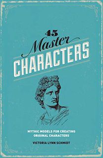 [Get] EBOOK EPUB KINDLE PDF 45 Master Characters: Mythic Models for Creating Original Characters, Re