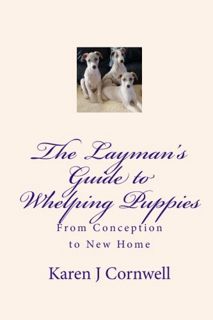 Read PDF EBOOK EPUB KINDLE The Layman's Guide to Whelping Puppies: From Conception to New Home by  K