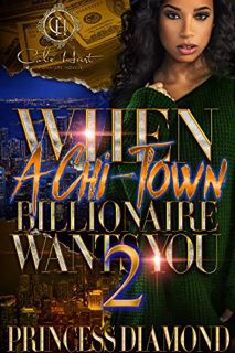 Get EBOOK EPUB KINDLE PDF When A Chi-Town Billionaire Wants You 2 by  Princess Diamond 💗