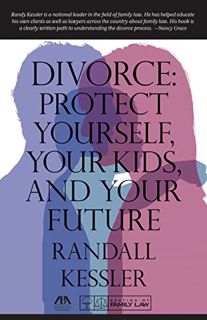 GET EPUB KINDLE PDF EBOOK Divorce: Protect Yourself, Your Kids, and Your Future by  Randall Kessler