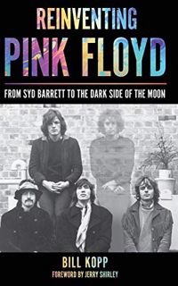 ACCESS [KINDLE PDF EBOOK EPUB] Reinventing Pink Floyd: From Syd Barrett to the Dark Side of the Moon