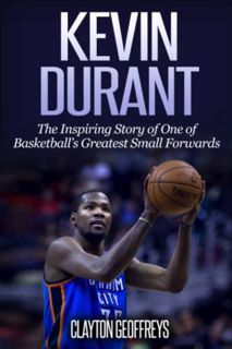 ACCESS [PDF EBOOK EPUB KINDLE] Kevin Durant: The Inspiring Story of One of Basketball's Greatest Sma