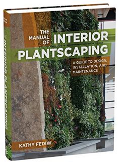 [VIEW] [EPUB KINDLE PDF EBOOK] The Manual of Interior Plantscaping: A Guide to Design, Installation,