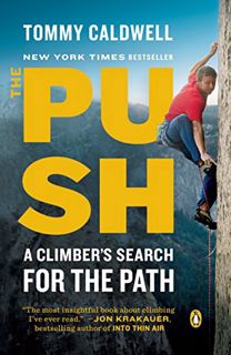 Access PDF EBOOK EPUB KINDLE The Push: A Climber's Search for the Path by  Tommy Caldwell 📔