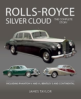[Read] PDF 📕 Rolls Royce Silver Cloud: The Complete Story * Including Phantom V and VI, Bentley S a