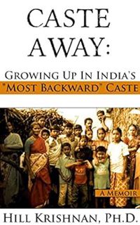 View [EBOOK EPUB KINDLE PDF] Caste Away: Growing Up in India's "Most Backward" Caste by Hill Krishna