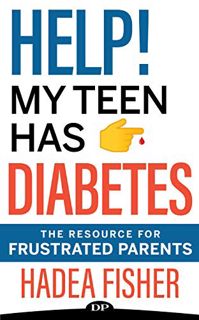 Get [EBOOK EPUB KINDLE PDF] Help! My Teen Has Diabetes: The Resource for Frustrated Parents by  Hade