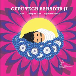 [READ] KINDLE PDF EBOOK EPUB Guru Tegh Bahadur Ji: Love Compassion Righteousness by  Ishpal Kaur Dhi