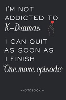 [View] [KINDLE PDF EBOOK EPUB] I'm Not Addicted to Kdramas - Notebook: K-Drama Journal, Kdrama Merch