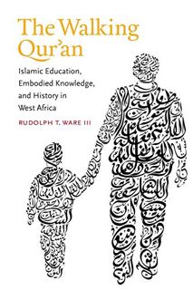 Read EPUB KINDLE PDF EBOOK The Walking Qur'an: Islamic Education, Embodied Knowledge, and History in