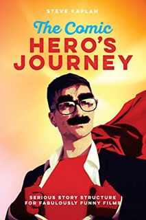 [Access] EPUB KINDLE PDF EBOOK The Comic Hero's Journey: Serious Story Structure for Fabulously Funn