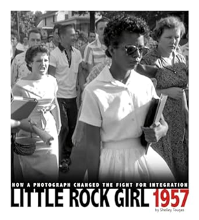 [View] PDF 📬 Little Rock Girl 1957: How a Photograph Changed the Fight for Integration (Captured Hi