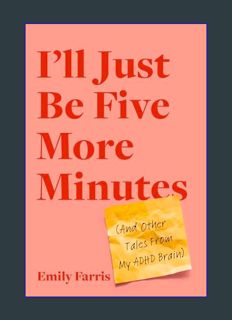 [EBOOK] [PDF] I'll Just Be Five More Minutes: And Other Tales from My ADHD Brain     Paperback – Fe