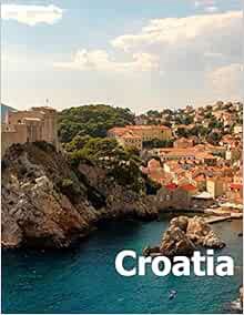 READ EPUB KINDLE PDF EBOOK Croatia: Coffee Table Photography Travel Picture Book Album Of A Croatian